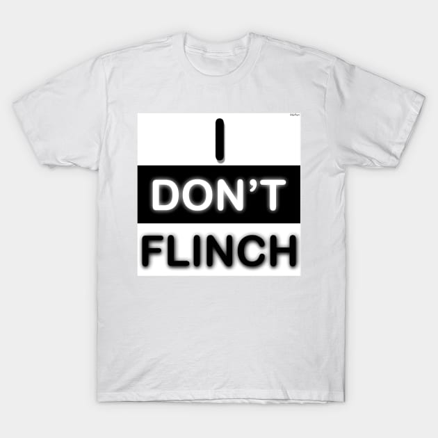 I don't flinch T-Shirt by Spikynbougiee